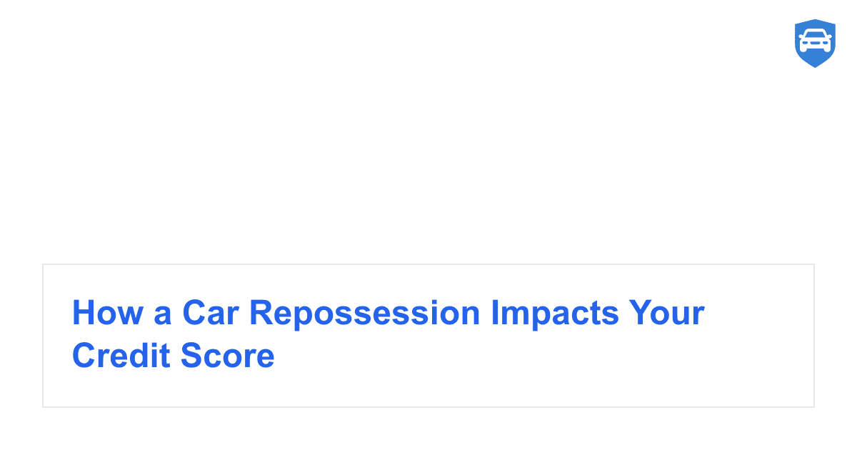 How a Car Repossession Impacts Your Credit Score