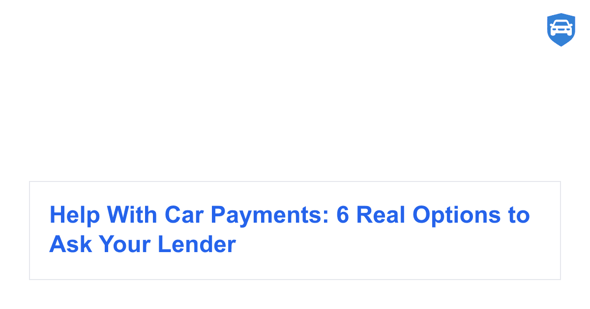 Help With Car Payments: 6 Real Options to Ask Your Lender