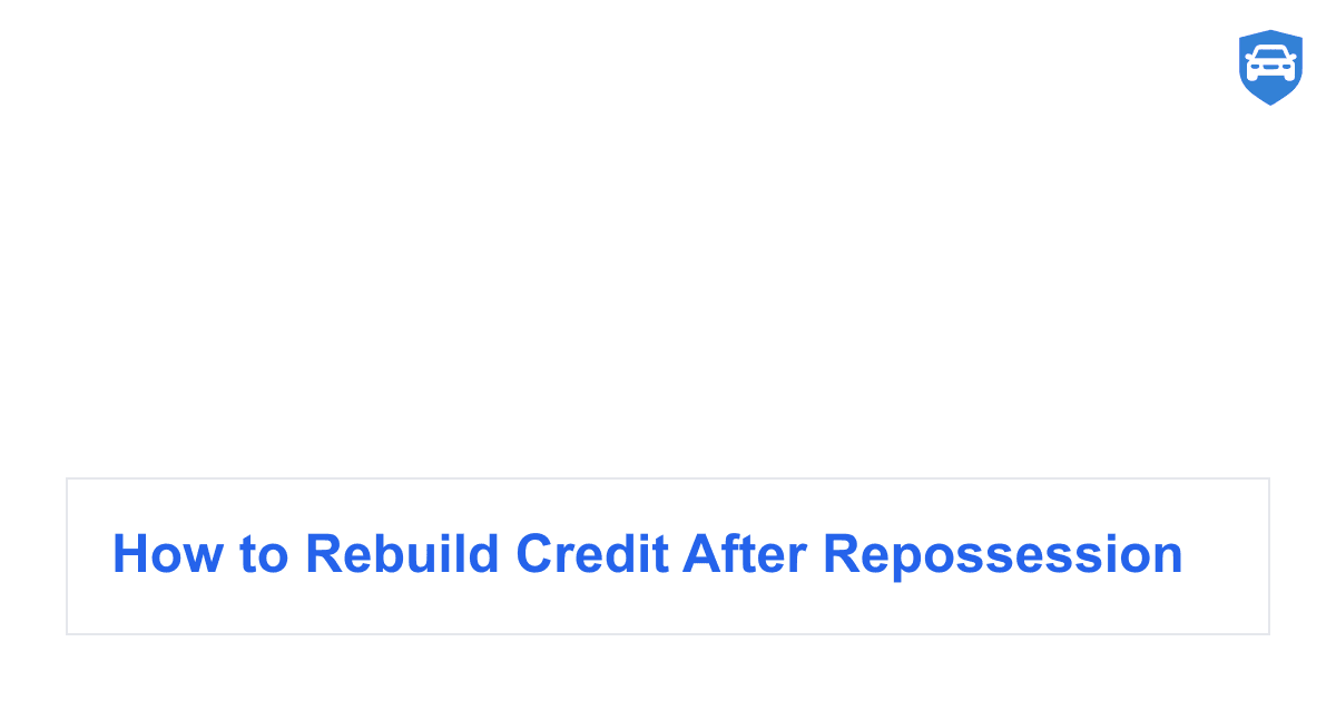 How to Rebuild Credit After Repossession